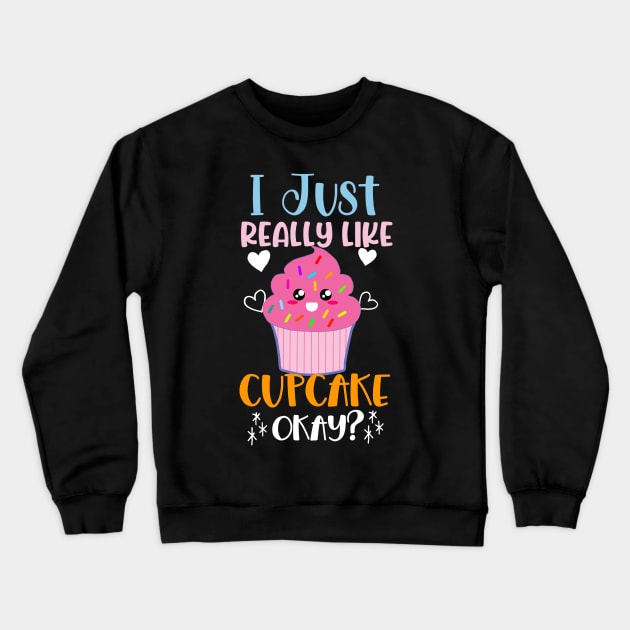 i just really like Cupcake okay? Crewneck Sweatshirt by PhiloArt